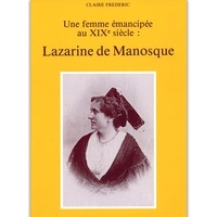 Claire Frédéric - Lazarine de Manosque : une femme émancipée au XIXe siècle.