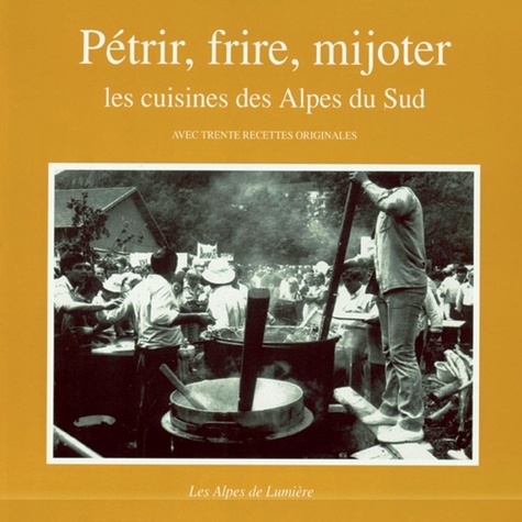 Christine Escallier et Danielle Musset - Pétrir, cuire, mijoter - Les cuisines des Alpes du Sud.