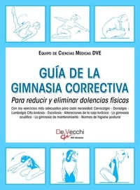 Equipo de Ciencias Médicas DVE - Guía de la gimnasia correctiva. Para reducir y eliminar dolencias físicas.