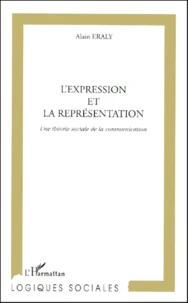 L'Expression Et La Representation. Une Theorie Sociale De La Communication