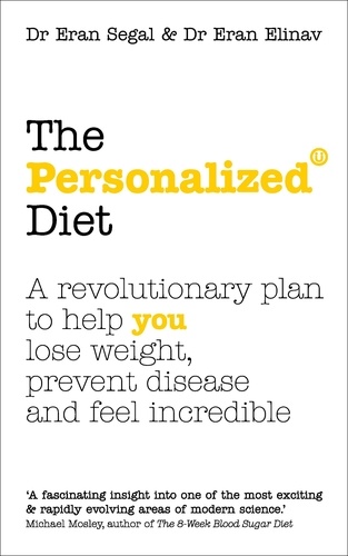 Eran Segal et Eran Elinav - The Personalized Diet - The revolutionary plan to help you lose weight, prevent disease and feel incredible.