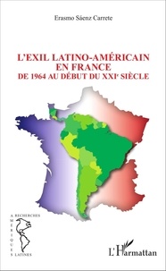 Erasmo Sáenz Carrete - L'exil latino-américain en France de 1964 au début du XXIe siècle.