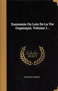 Erasmus Darwin - Zoonomie ou lois de la vie organique - Volume 1.