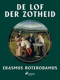 Erasmus Roterodamus et Johannes Benedictus Kan - De lof der zotheid.