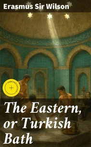 The Eastern, or Turkish Bath