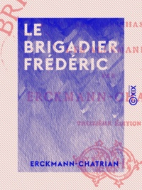  Erckmann-Chatrian - Le Brigadier Frédéric - Histoire d'un Français chassé par les Allemands.