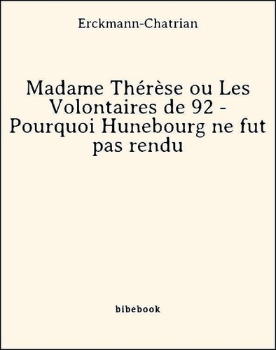 Madame Thérèse ou Les Volontaires de 92 - Pourquoi Hunebourg ne fut pas rendu