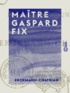  Erckmann-Chatrian - Maître Gaspard Fix.