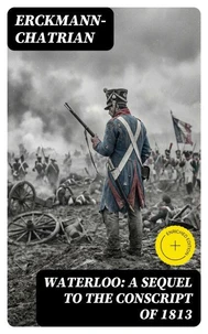 Waterloo: A sequel to The Conscript of 1813
