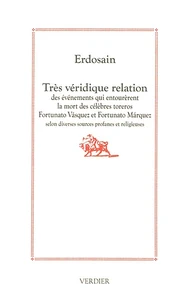 Très véridique relation des événements qui entourèrent la mort des célèbres toreros Fortunato Vasquez et Fortunato Marquez selon diverses sources profanes et religieuses