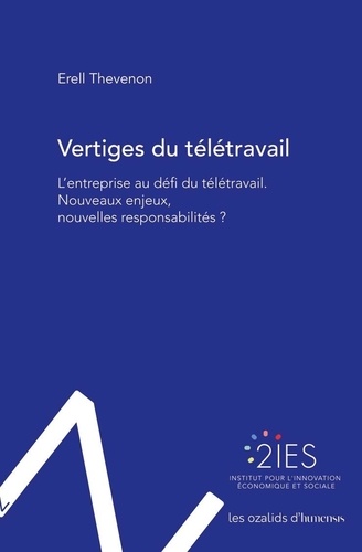 Vertiges du télétravail. L'entreprise au défi du télétravail. Nouveaux enjeux, nouvelles responsabilités ?