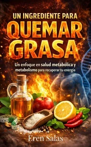 Un Ingrediente para Quemar Grasa. Un enfoque en salud metabólica para recuperar tu energía y activar la quema natural de grasa