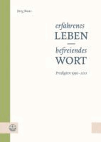 Erfahrenes Leben - befreiendes Wort - Predigten 1990-2011. Mit einem Vorwort von Kirchenpräsident Volker Jung.