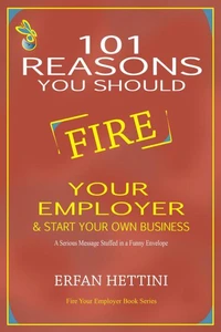 101 Reasons You Should Fire Your Employer &amp; Start Your Own Business