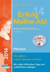 Erfolg im Mathe-Abi 2014 Baden-Württemberg Pflichtteil - Übungsbuch Analysis, Geometrie und Stochastik mit vielen hilfreichen Tipps und ausführlichen Lösungen und Mathe-Mind-Map.
