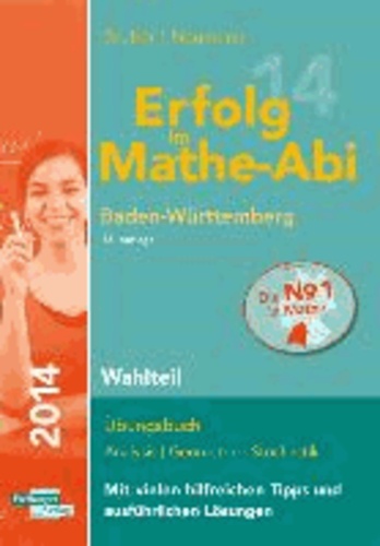 Erfolg im Mathe-Abi 2014 Baden-Württemberg Wahlteil - Übungsbuch Analysis und Geometrie mit vielen hilfreichen Tipps und ausführlichen Lösungen.