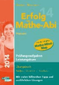 Erfolg im Mathe-Abi 2014 Hessen Prüfungsaufgaben Leistungskurs - Übungsbuch Analysis, Geometrie und Stochastik mit vielen hilfreichen Tipps und ausführlichen Lösungen.