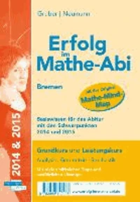 Erfolg im Mathe-Abi Basiswissen Bremen für Grund- und Leistungskurs mit den Schwerpunkten 2014