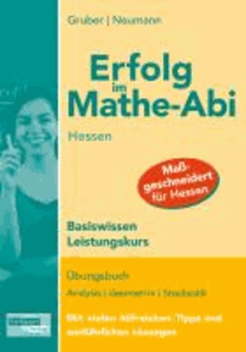 Erfolg im Mathe-Abi Hessen Basiswissen Leistungskurs - Übungsbuch Analysis, Geometrie und Stochastik mit vielen hilfreichen Tipps und ausführlichen Lösungen.