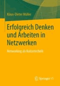 Erfolgreich Denken und Arbeiten in Netzwerken - Networking als Kulturtechnik.