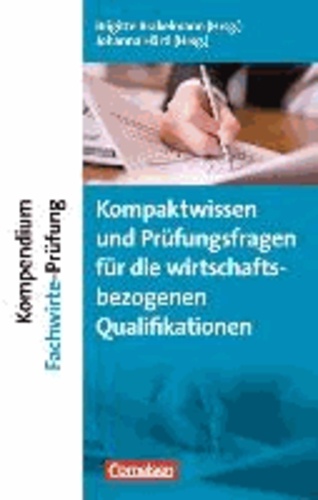 Brigitte Brakelmann - Erfolgreich im Beruf: Kompendium Fachwirte-Prüfung - Kompaktwissen und Prüfungsfragen für die handlungsspezifischen Qualifikationen.