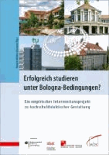 Erfolgreich studieren unter Bologna-Bedingungen? - Ein empirisches Interventionsprojekt zu hochschuldidaktischer Gestaltung.