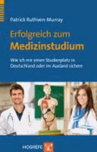 Erfolgreich zum Medizinstudium - Wie ich mir einen Studienplatz in Deutschland oder im Ausland sichere.