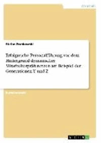 Erfolgreiche Personalführung vor dem Hintergrund dynamischer Mitarbeiterpräferenzen am Beispiel der Generationen Y und Z