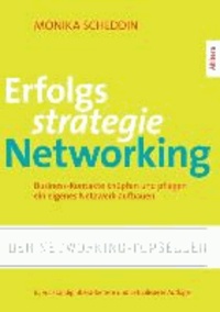 Erfolgsstrategie Networking - Business-Kontakte knüpfen, organisieren, ein eigenes Netzwerk aufbauen.