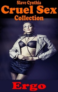  Ergo - Slave Cynthia: Cruel Sex Collection.