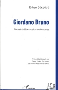 Erhan Gokgucu - Giordano Bruno - Pièce de théâtre musical en deux actes.