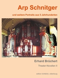 Erhard Brüchert - Arp Schnitger - und weitere Portraits aus 5 Jahrhunderten.