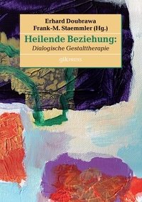 Erhard Doubrawa et Frank-M. Staemmler - Heilende Beziehung - Dialogische Gestalttherapie.