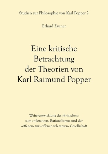 Eine kritische Betrachtung der Theorien von Karl Raimund Popper. Weiterentwicklung des »kritischen« zum »toleranten« Rationalismus und der »offenen« zur »offenen toleranten« Gesellschaft