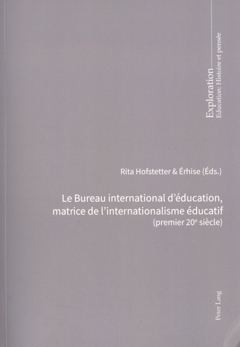 Le Bureau international d'éducation, matrice de l'internationalisme éducatif (premier 20e siècle). Pour une charte des aspirations mondiales en matière éducative