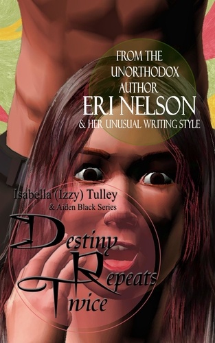  Eri Nelson - Destiny Repeats Twice - Isabella (Izzy) Tulley &amp; Aiden Black Series, #1.