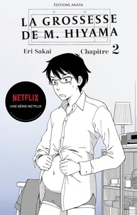 Eri Sakai et Victoria Seigneur - GROSSESSE HIYAM  : La grossesse de M. Hiyama - Le manga à l'origine de la série Netflix - Chapitre 2.