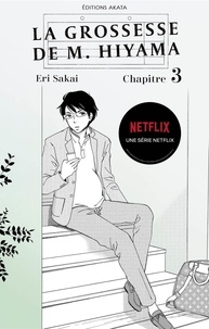 Eri Sakai et Victoria Seigneur - GROSSESSE HIYAM  : La grossesse de M. Hiyama - Le manga à l'origine de la série Netflix - Chapitre 3.
