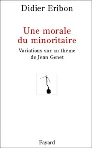 Une Morale Du Minoritaire. Variations Sur Un Theme De Jean Genet