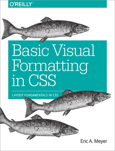Eric A. Meyer - Basic Visual Formatting in CSS - Layout Fundamentals in CSS.