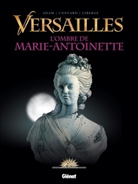 Eric Adam et Didier Convard - Versailles Tome 2 : L'ombre de Marie-Antoinette.