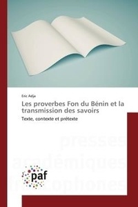 Eric Adja - Les proverbes Fon du Bénin et la transmission des savoirs - Texte, contexte et prétexte.