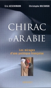 Eric Aeschimann et Christophe Boltanski - Chirac d'Arabie.