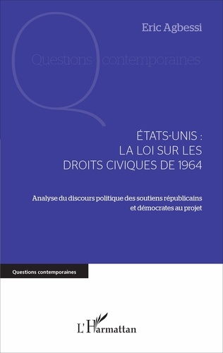 Eric Agbessi - Etats-Unis : la loi sur les droits civiques de 1964 - Analyse du discours politique des soutiens républicains et démocrates au projet.