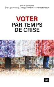 Eric Agrikoliansky et Philippe Aldrin - Voter par temps de crise - Portraits d'électrices et d'électeurs ordinaires.