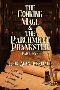  Eric Alan Westfall - The Cooking Mage &amp; The Parchment Prankster Part One.