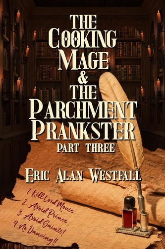  Eric Alan Westfall - The Cooking Mage &amp; The Parchment Prankster Part Three.