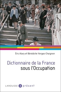 Eric Alary et Bénédicte Vergez-Chaignon - Dictionnaire de la France sous l'Occupation.