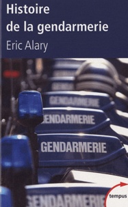 Eric Alary - Histoire de la gendarmerie.