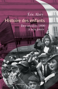 Eric Alary - Histoire des enfants - Des années 1890 à nos jours.